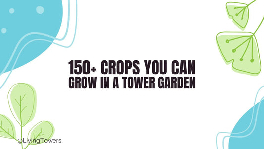 150+ crops you can grow in Tower Garden