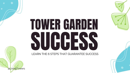6 Simple Steps to Tower Garden Success
