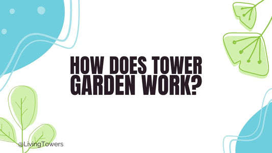 How Does Tower Garden Work?