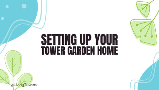 Step-by-Step: Setting Up Your Tower Garden HOME
