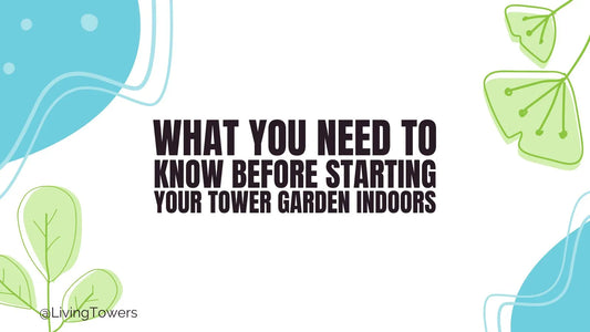 What You Need To Know Before Starting Your Tower Garden Indoors
