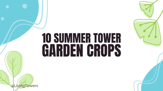 10 Summer Tower Garden Crops to Grow Now