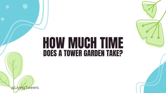 How much time does a Tower Garden take