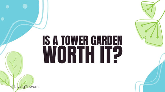 Is a Tower Garden Worth it?