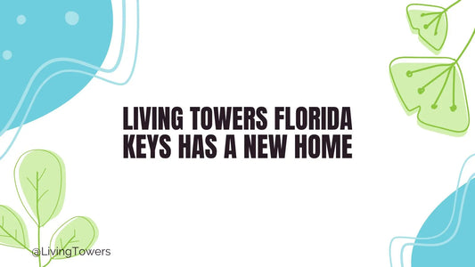 Big News: Living Towers Florida Keys Has a New Home!