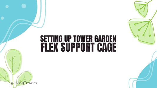 Step-by-Step: Setting Up Your Tower Garden FLEX Support Cage