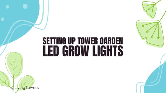 Tower Garden LED Grow Lights: Setup & Timer Instructions