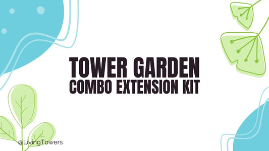 The Tower Garden Combo Extension: the Best of Both Worlds!