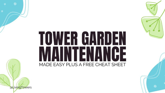 Tower Garden Maintenance Made Easy: A Fun and Simple Guide PLUS a free Maintenance Cheat Sheet