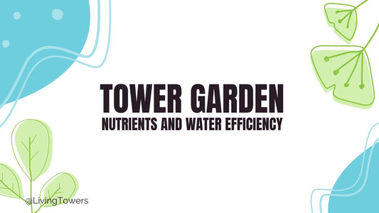 How Tower Garden Uses Water & Nutrients Efficiently
