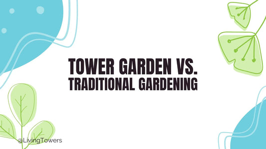 Tower Garden vs. Traditional Gardening: Higher Yields & High Nutrients Backed by Science